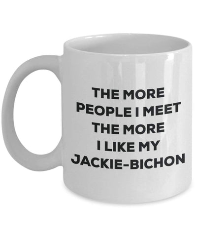 The more people I meet the more I like my Jackie-bichon Mug