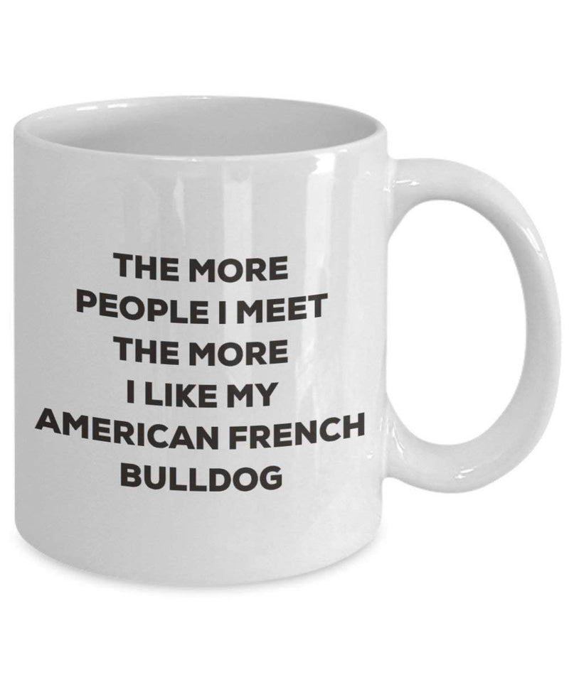 The more people I meet the more I like my American French Bulldog Mug (11oz)