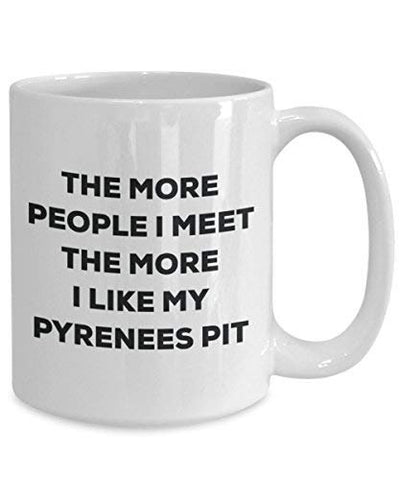 The More People I Meet The More I Like My Pyrenees Pit Mug