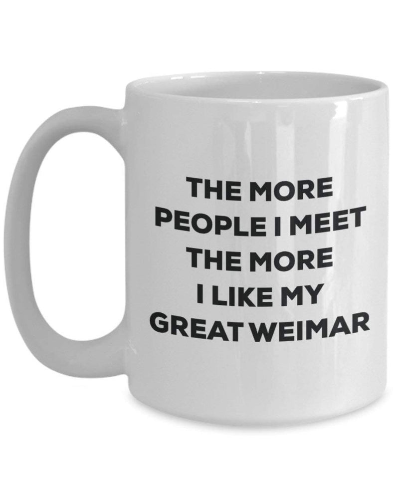 The more people I meet the more I like my Great Weimar Mug