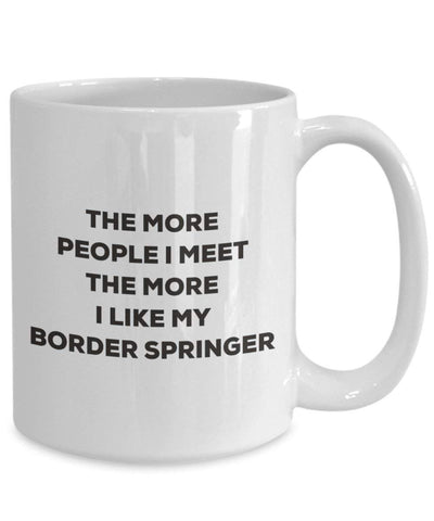 The more people I meet the more I like my Border Springer Mug