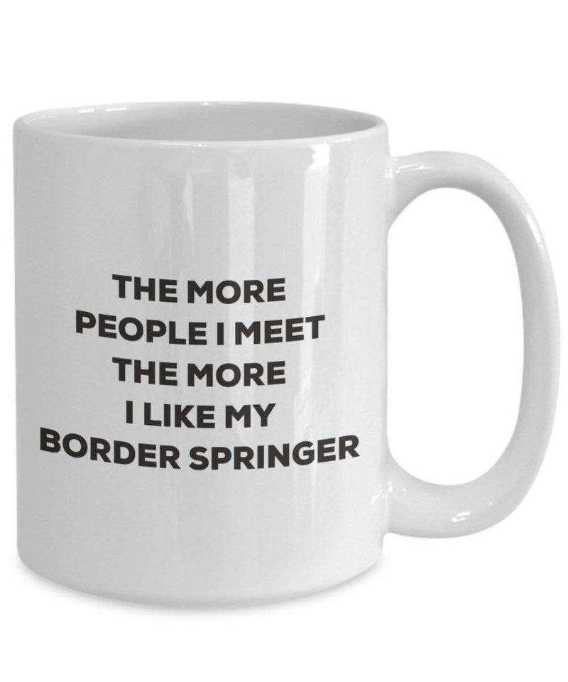 The more people I meet the more I like my Border Springer Mug