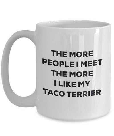 The more people I meet the more I like my Taco Terrier Mug