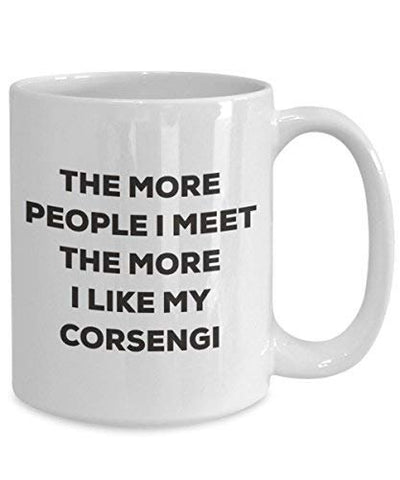 The More People I Meet The More I Like My Corsengi Mug