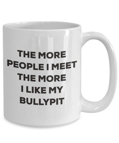 The more people I meet the more I like my Bullypit Mug