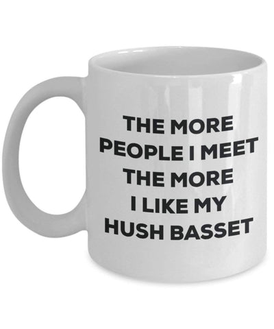 The more people I meet the more I like my Hush Basset Mug