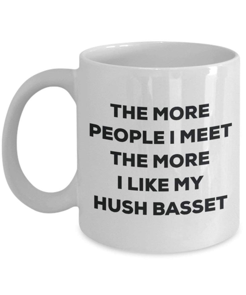 The more people I meet the more I like my Hush Basset Mug