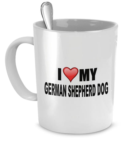 German Shepherd Mug - I Love My German Shepherd Dog - German Shepherd Lover Gifts