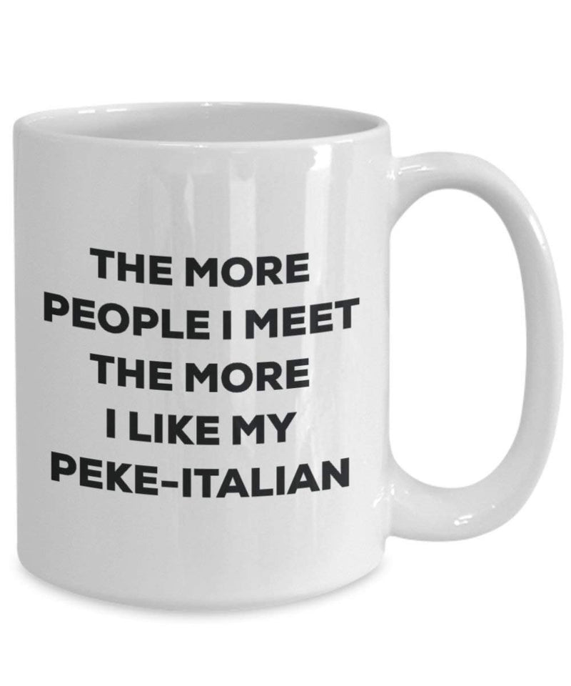 The more people I meet the more I like my Peke-italian Mug