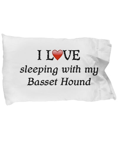 I Love My Basset Hound Pillowcase