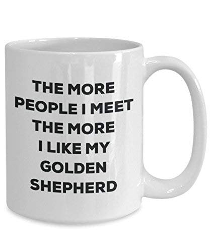 The More People I Meet The More I Like My Golden Shepherd Mug