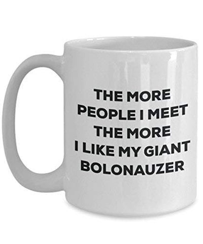 The More People I Meet The More I Like My Giant Bolonauzer Mug
