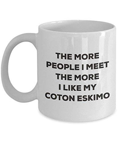 The More People I Meet The More I Like My Coton Eskimo Mug