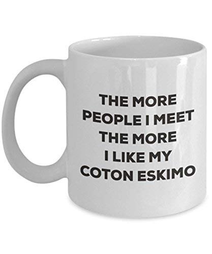 The More People I Meet The More I Like My Coton Eskimo Mug