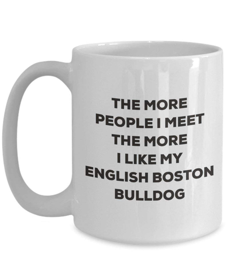 The more people I meet the more I like my English Boston-bulldog Mug