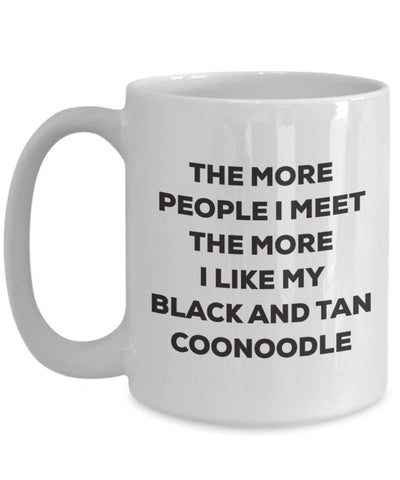 The more people I meet the more I like my Black And Tan Coonoodle Mug