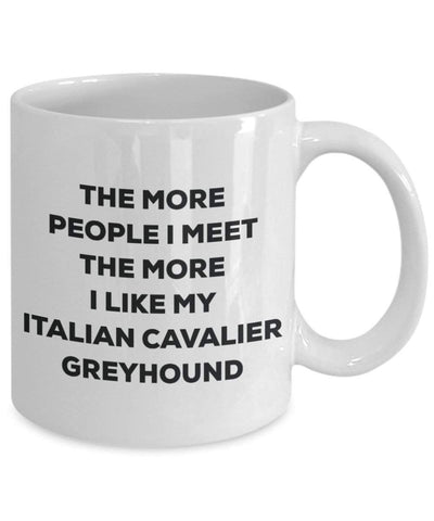 The more people I meet the more I like my Italian Cavalier Greyhound Mug
