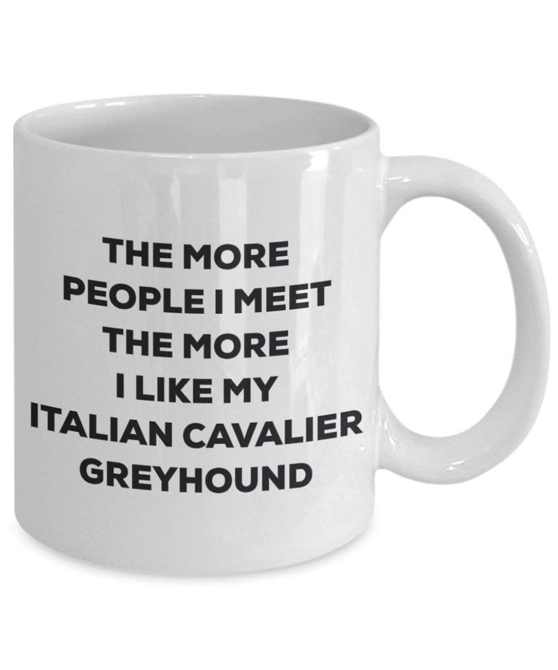 The more people I meet the more I like my Italian Cavalier Greyhound Mug