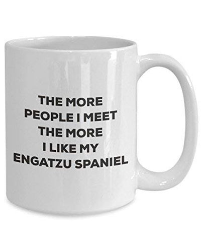 The More People I Meet The More I Like My Engatzu Spaniel Mug