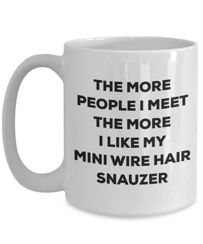 The more people I meet the more I like my Mini Wire Hair Snauzer Mug