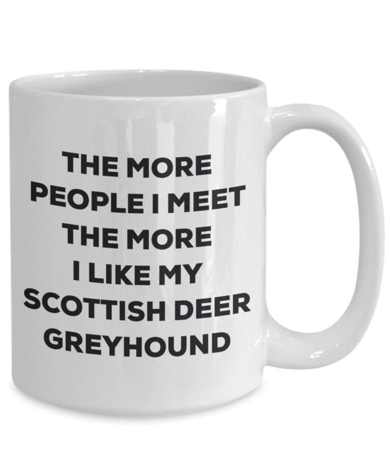 The more people I meet the more I like my Scottish Deer Greyhound Mug