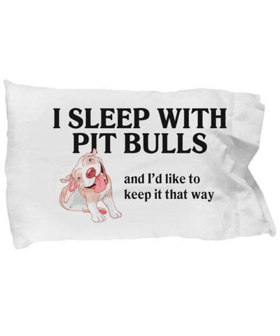 Pit bull pillow case - I sleep with pit bulls and I'd like to keep it that way - Funny pit bull gift