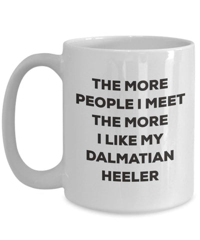 The more people I meet the more I like my Dalmatian Heeler Mug