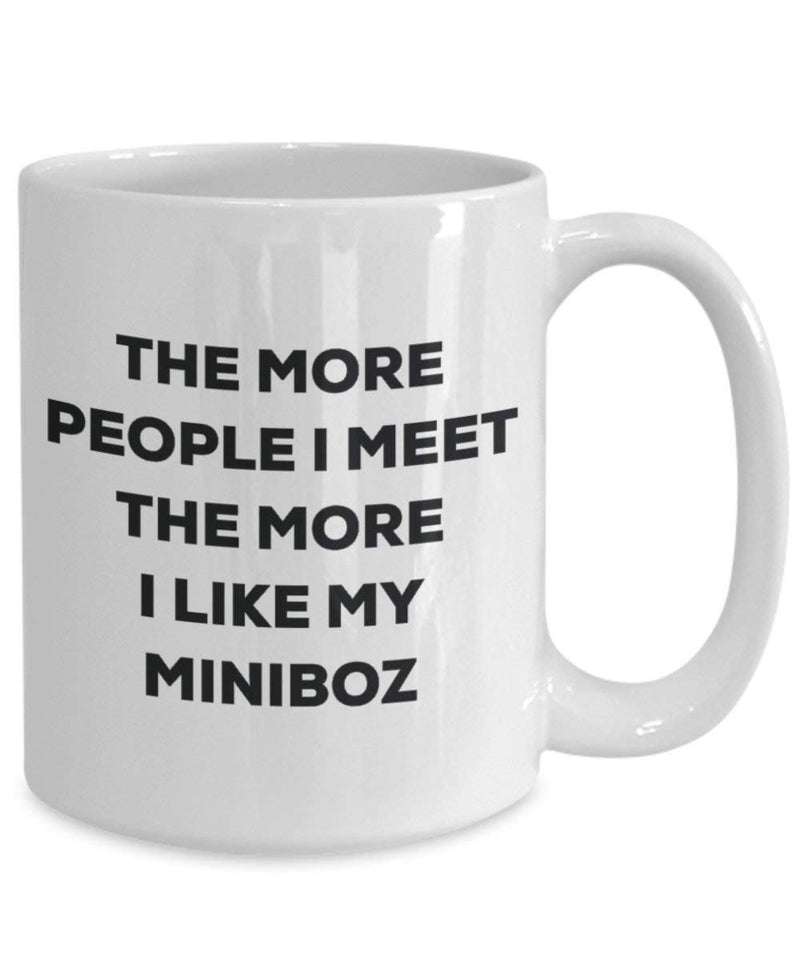Lustige Kaffeetasse mit Aufschrift „The more people I meet the more I like my Miniboz“