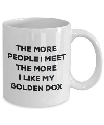 The More People I Meet The More I Like My Golden DOX Mug