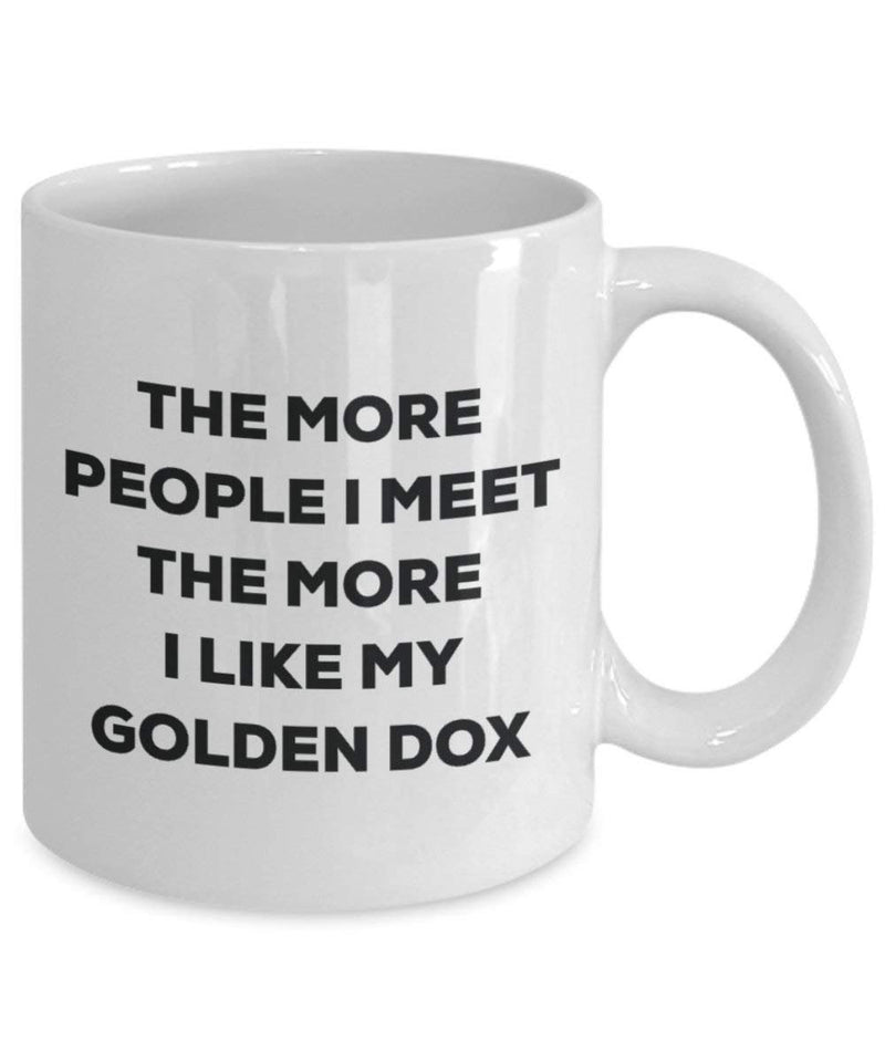 The More People I Meet The More I Like My Golden DOX Mug
