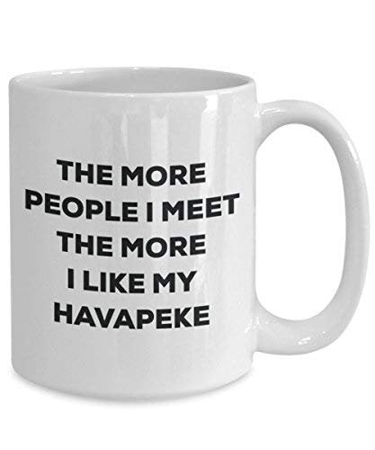 The More People I Meet The More I Like My Havapeke Mug