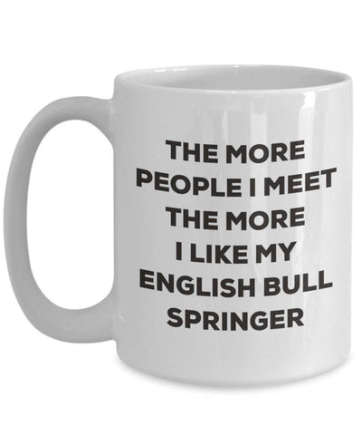The more people I meet the more I like my English Bull Springer Mug