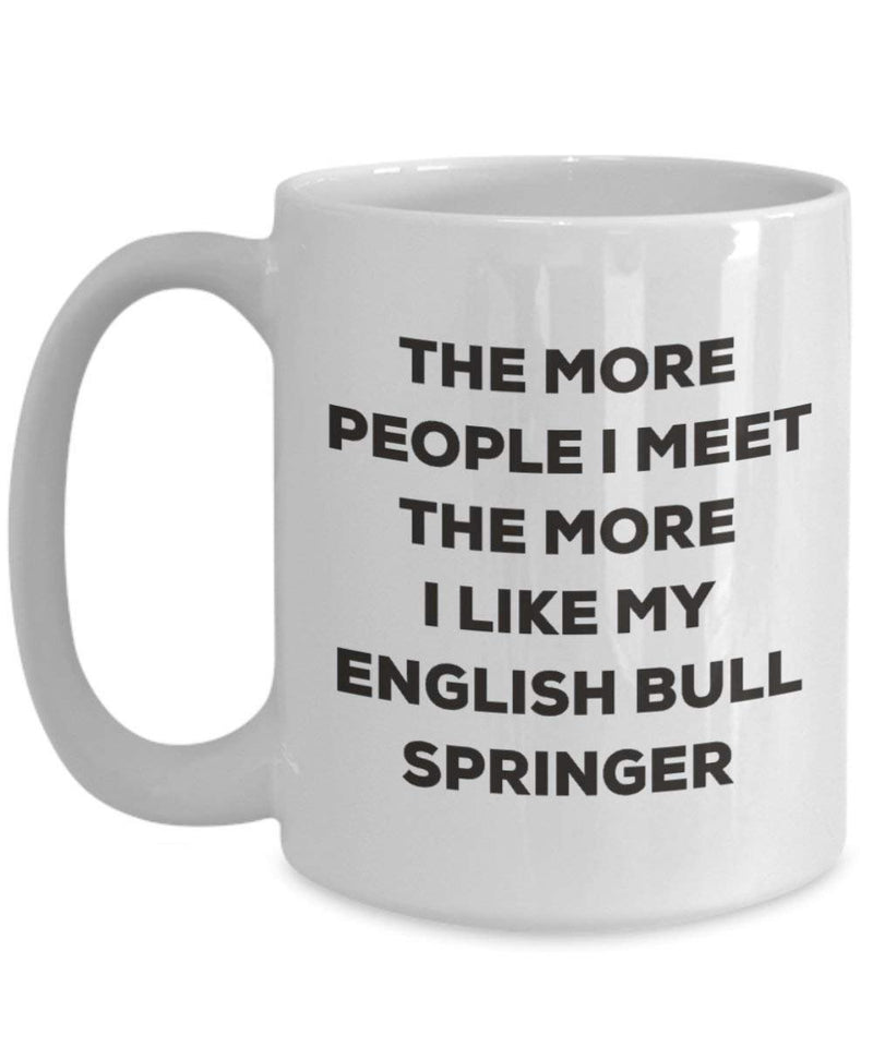The more people I meet the more I like my English Bull Springer Mug