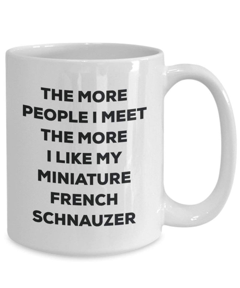 The more people I meet the more I like my Miniature French Schnauzer Mug