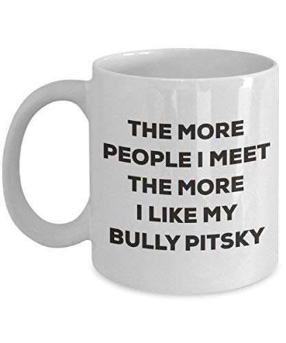 The More People I Meet The More I Like My Bully Pitsky Mug