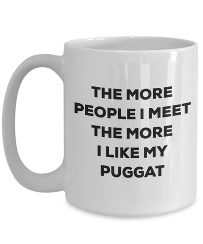 The more people I meet the more I like my Puggat Mug