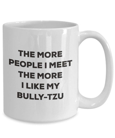 The more people I meet the more I like my Bully-tzu Mug