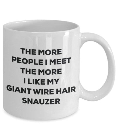 The more people I meet the more I like my Giant Wire Hair Snauzer Mug
