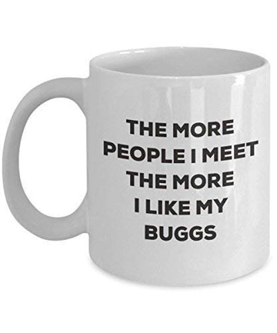 The More People I Meet The More I Like My Buggs Mug
