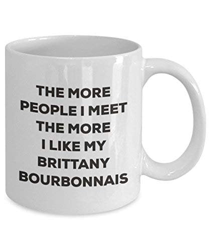 The More People I Meet The More I Like My Brittany Bourbonnais Mug