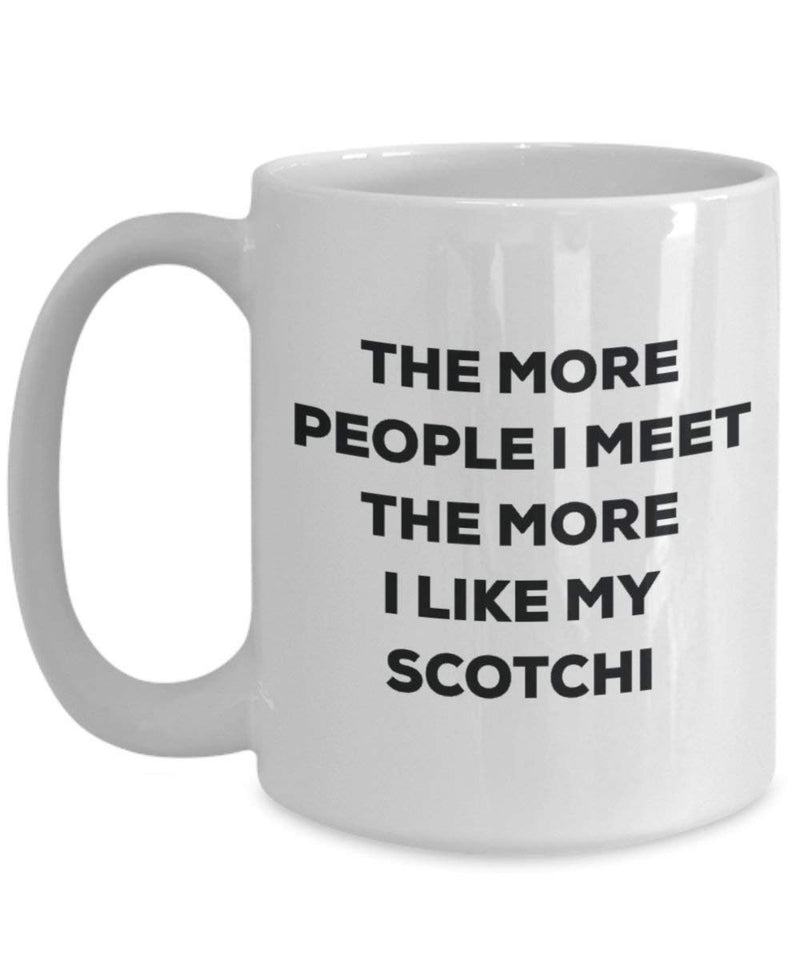 The more people I meet the more I like my Scotchi Mug