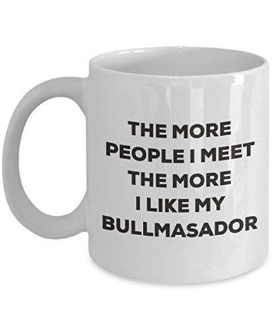 The More People I Meet The More I Like My Bullmasador Mug