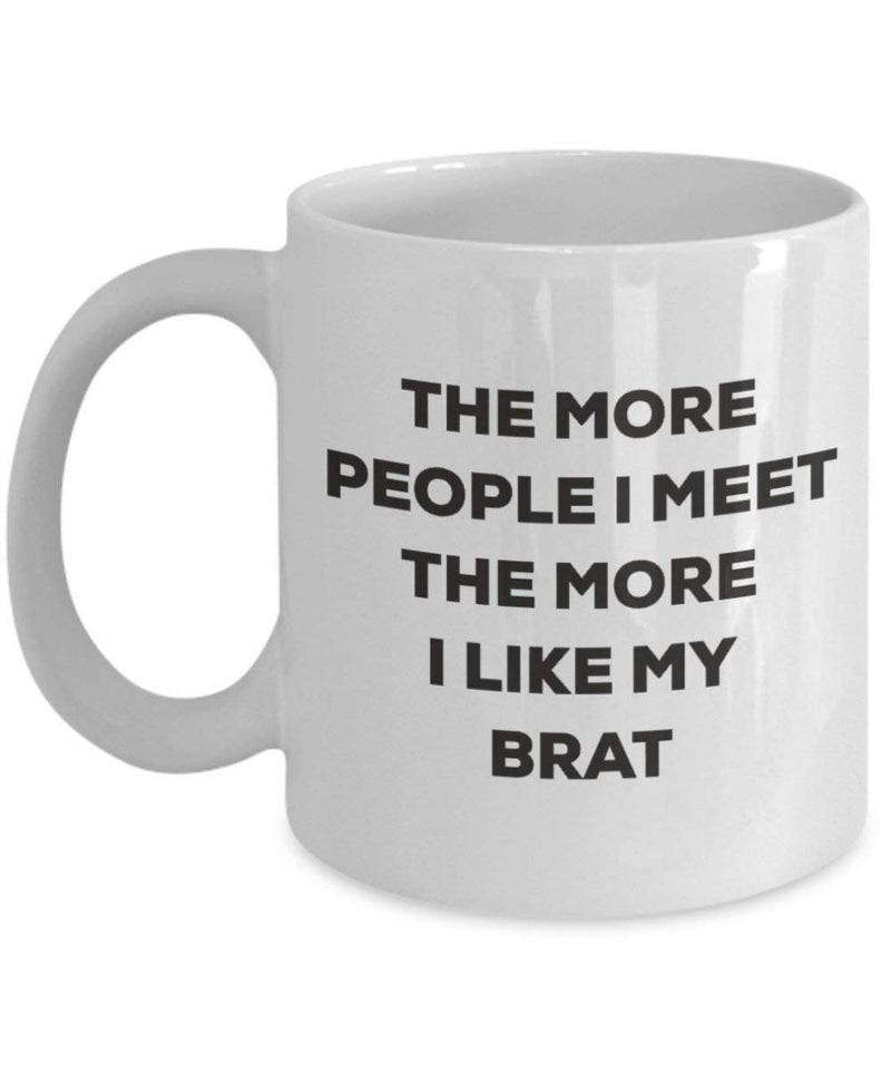 The more people I meet the more I like my Brat Mug