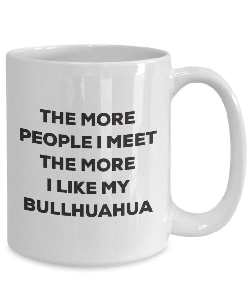 The more people I meet the more I like my Bullhuahua Mug