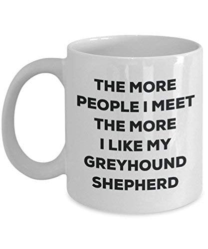 The More People I Meet The More I Like My Greyhound Shepherd Mug