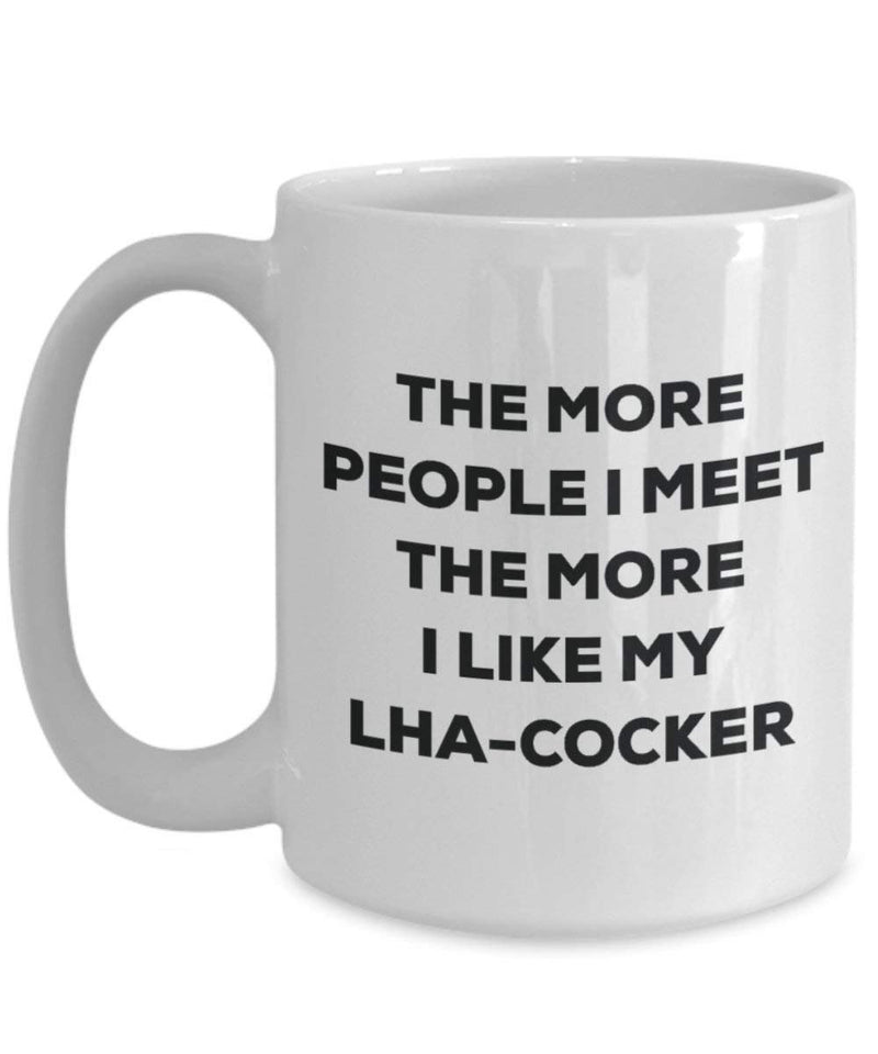 The More People I Meet The More I Like My LHA-Cocker Mug