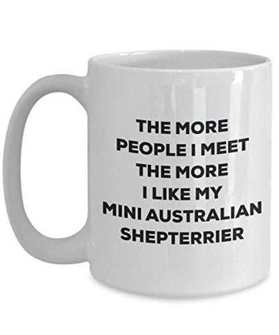 The More People I Meet The More I Like My Mini Australian Shepterrier Mug