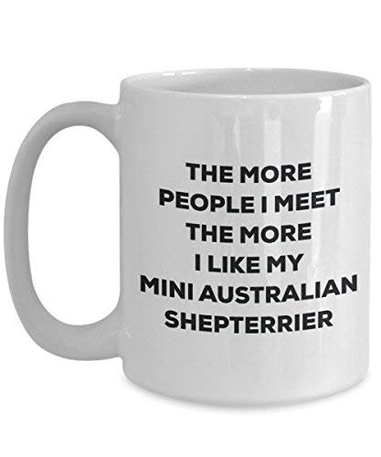 The More People I Meet The More I Like My Mini Australian Shepterrier Mug