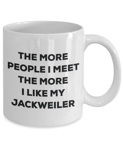 The more people I meet the more I like my Jackweiler Mug