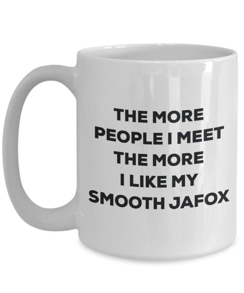 The more people I meet the more I like my Smooth Jafox Mug